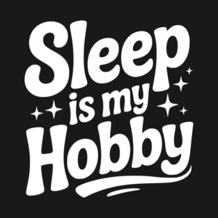 Sleep is My Hobby T-Shirt