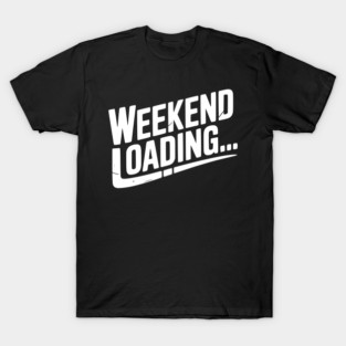 Weekend Loading T-Shirt