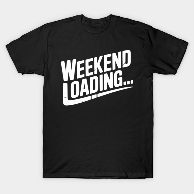 Weekend Loading T-Shirt by Frank Ring