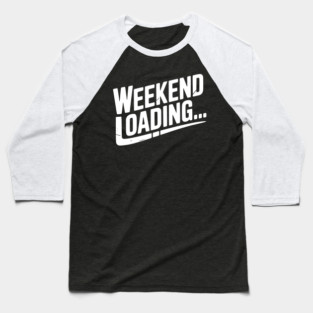 Weekend Loading Baseball T-Shirt