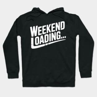 Weekend Loading Hoodie