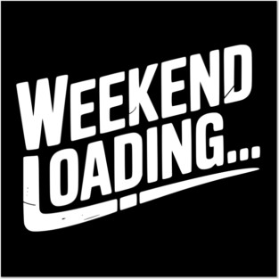 Weekend Loading Posters and Art