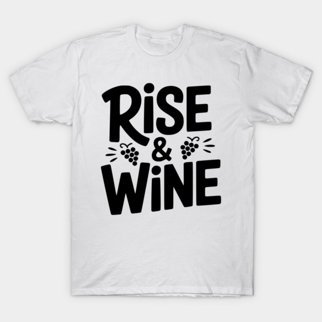 Rise and Wine T-Shirt by Frank Ring