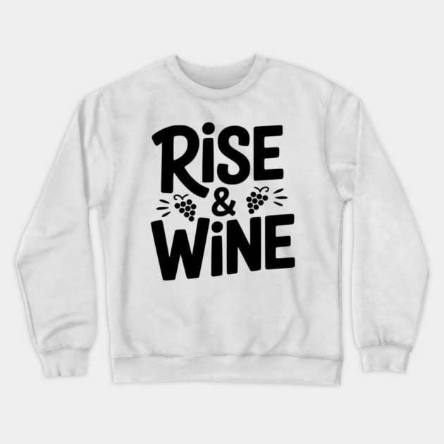 Rise and Wine Crewneck Sweatshirt by Frank Ring