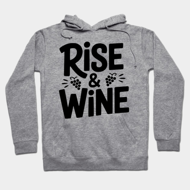 Rise and Wine Hoodie by Frank Ring