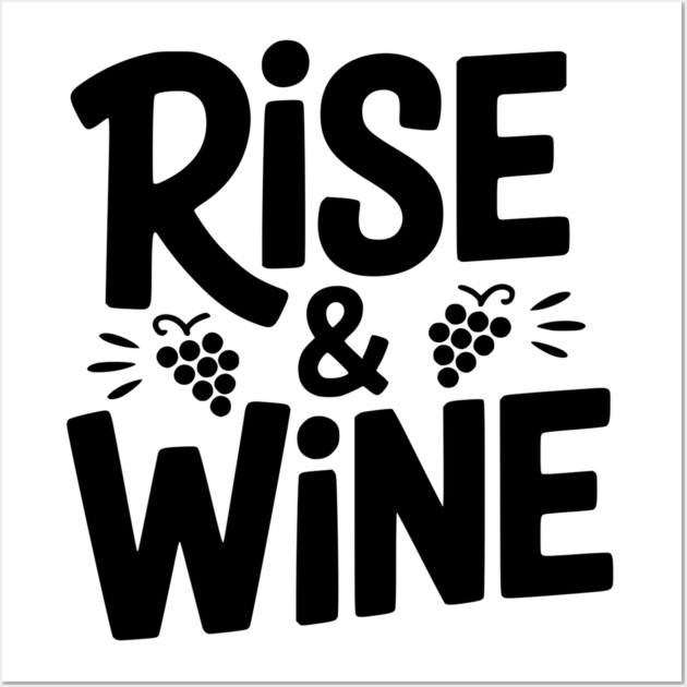 Rise and Wine Wall Art by Frank Ring