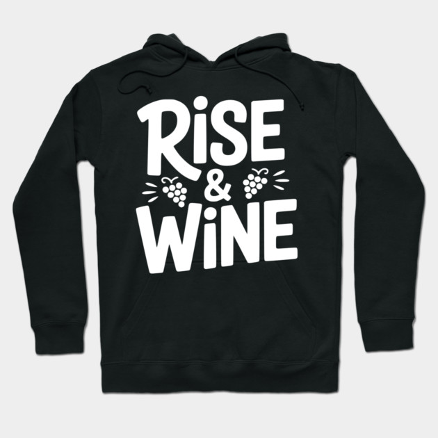 Rise and Wine Hoodie by Frank Ring