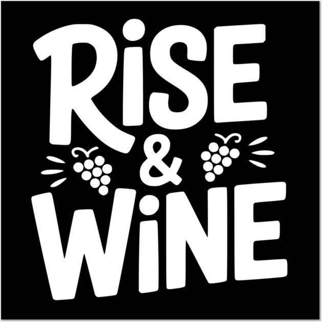 Rise and Wine Wall Art by Frank Ring