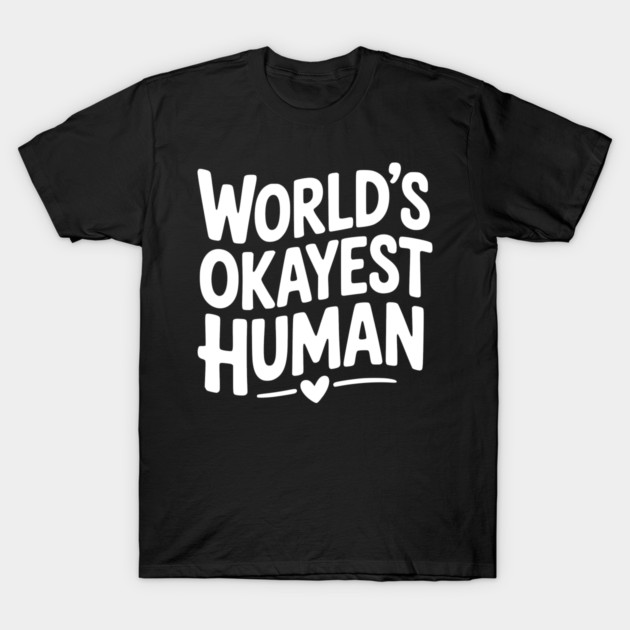 World’s Okayest Human T-Shirt by Frank Ring