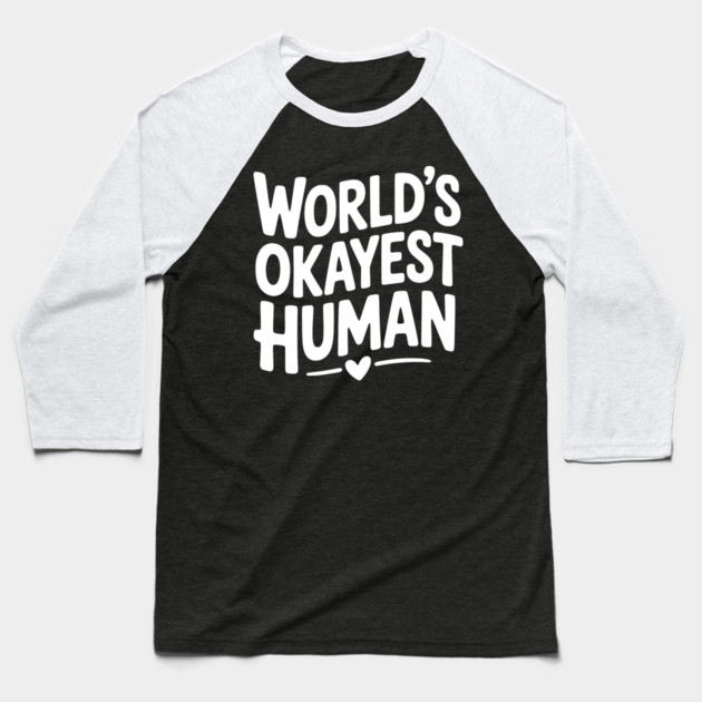 World’s Okayest Human Baseball T-Shirt by Frank Ring