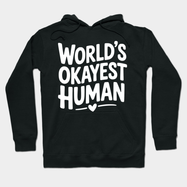 World’s Okayest Human Hoodie by Frank Ring
