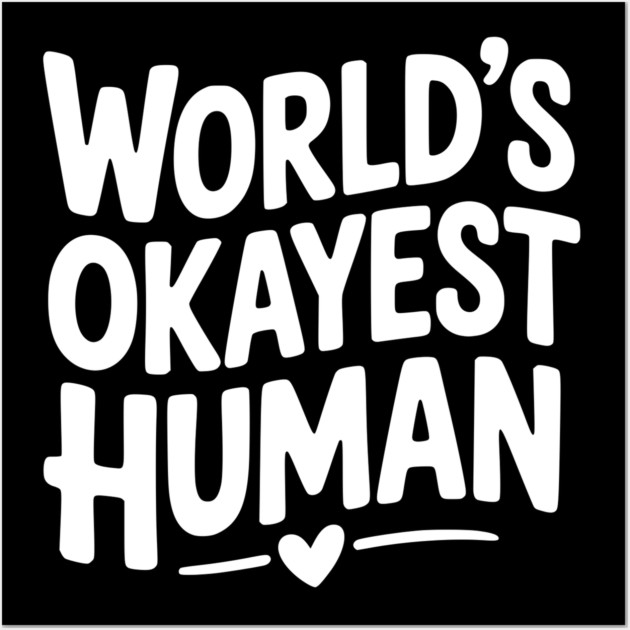 World’s Okayest Human Wall Art by Frank Ring