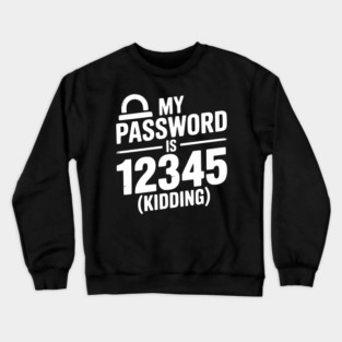 My Password is 12345 (Kidding) Crewneck Sweatshirt