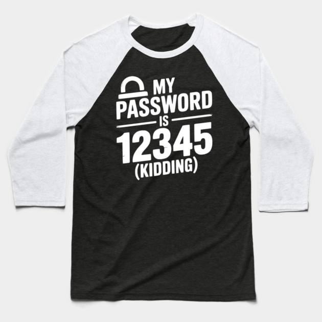 My Password is 12345 (Kidding) Baseball T-Shirt by Frank Ring