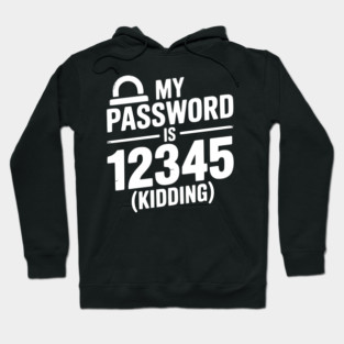 My Password is 12345 (Kidding) Hoodie
