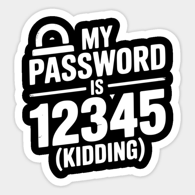 My Password is 12345 (Kidding) Sticker by Frank Ring