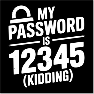 My Password is 12345 (Kidding) Posters and Art