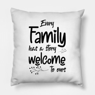 Every Family Has A Story, Welcome To Ours, Typography Pillow