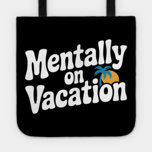 Mentally On Vacation Tote
