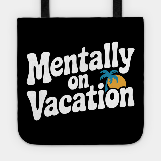 Mentally On Vacation Tote by Frank Ring