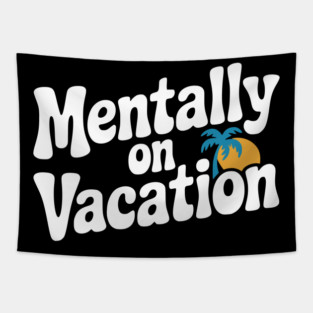 Mentally On Vacation Tapestry