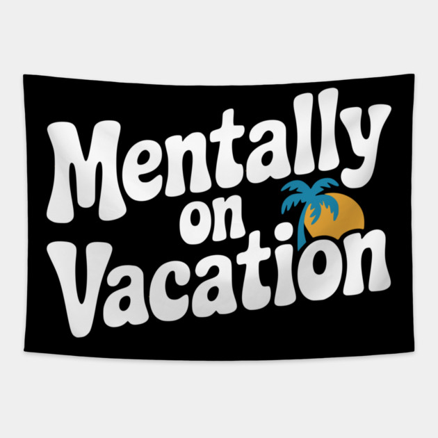 Mentally On Vacation Tapestry by Frank Ring