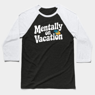 Mentally On Vacation Baseball T-Shirt