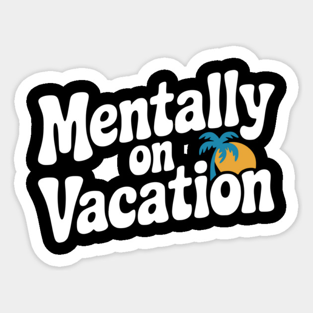 Mentally On Vacation Sticker by Frank Ring
