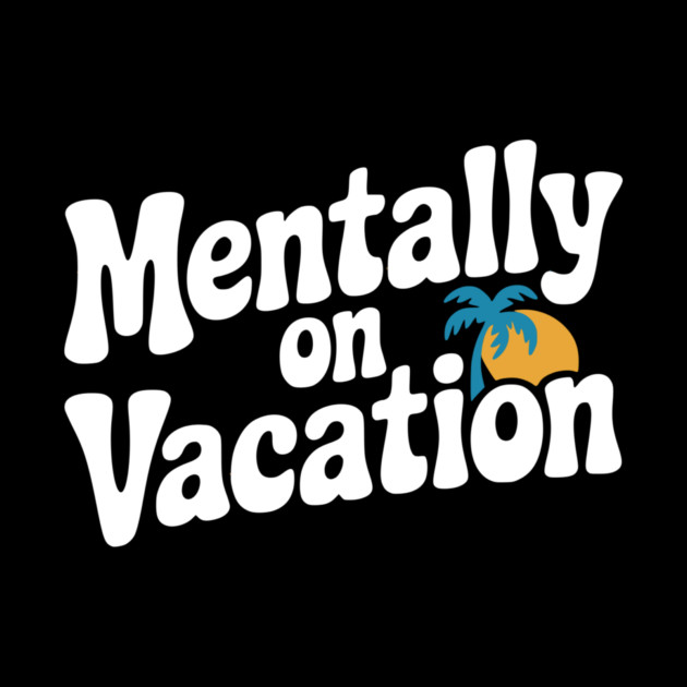 Mentally On Vacation by Frank Ring