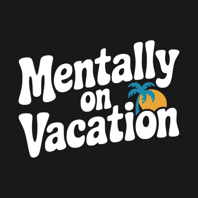 Mentally On Vacation by Frank Ring