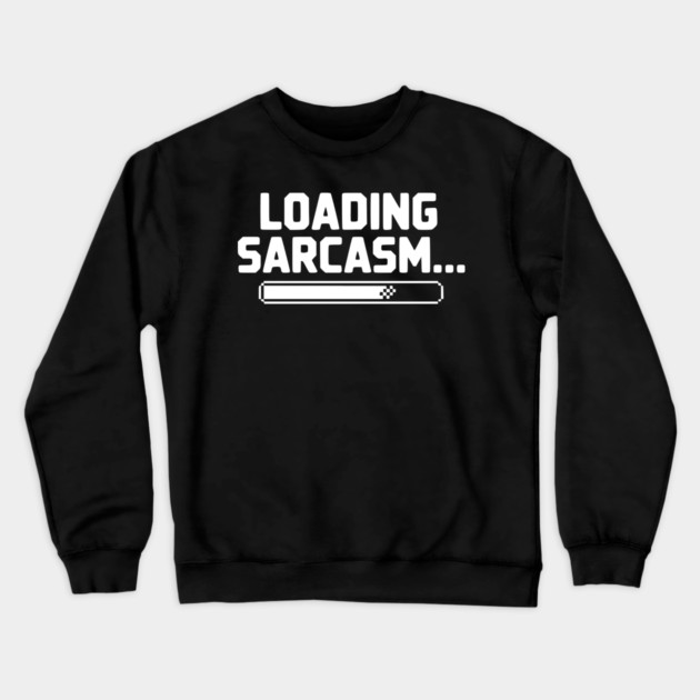 Loading Sarcasm... Crewneck Sweatshirt by Frank Ring