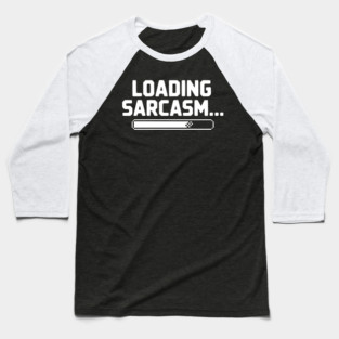 Loading Sarcasm... Baseball T-Shirt