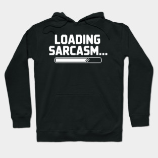 Loading Sarcasm... Hoodie