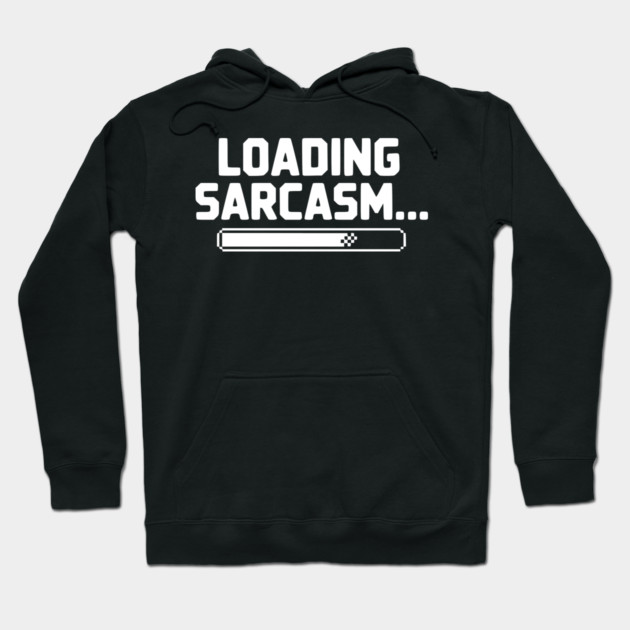 Loading Sarcasm... Hoodie by Frank Ring