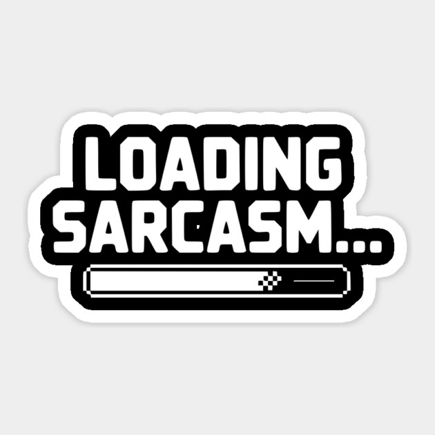 Loading Sarcasm... Sticker by Frank Ring