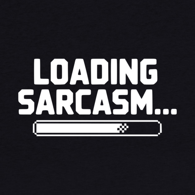 Loading Sarcasm... by Frank Ring