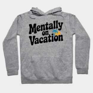 Mentally On Vacation Hoodie