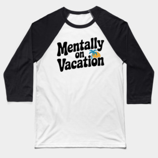 Mentally On Vacation Baseball T-Shirt