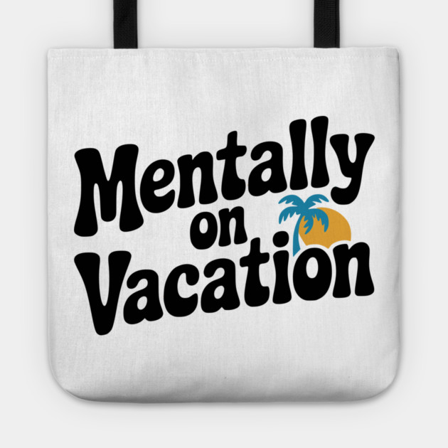 Mentally On Vacation Tote by Frank Ring
