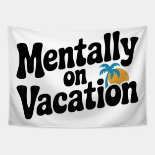 Mentally On Vacation Tapestry