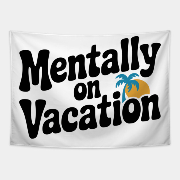 Mentally On Vacation Tapestry by Frank Ring