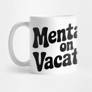 Mentally On Vacation Mug