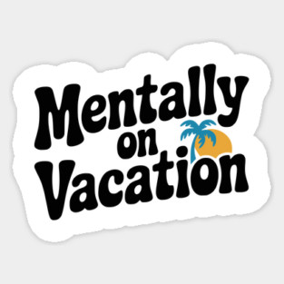 Mentally On Vacation Sticker