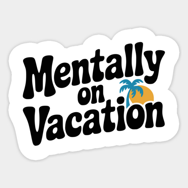 Mentally On Vacation Sticker by Frank Ring