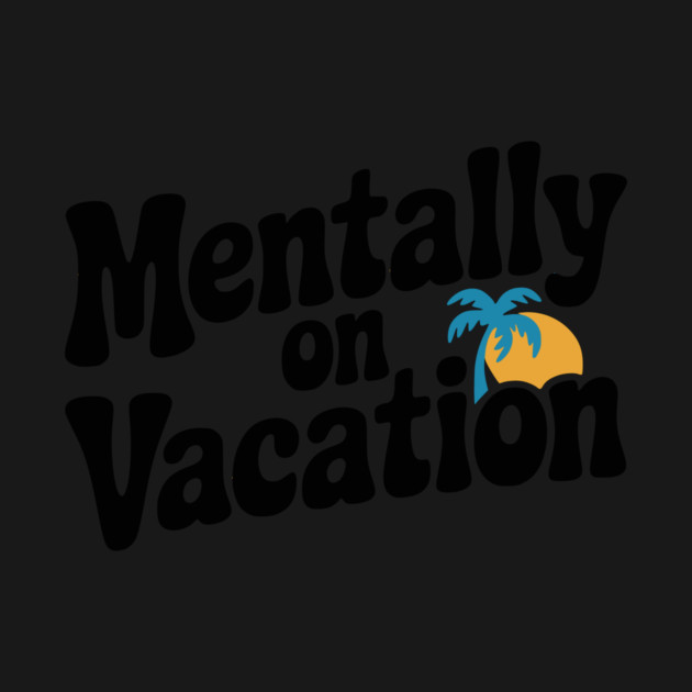 Mentally On Vacation by Frank Ring
