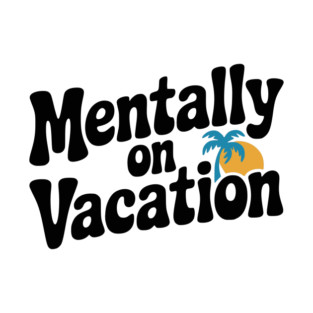 Mentally On Vacation T-Shirt