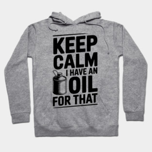 Keep Calm I Have an Oil for That Hoodie