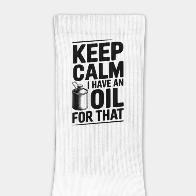 Keep Calm I Have an Oil for That by Frank Ring
