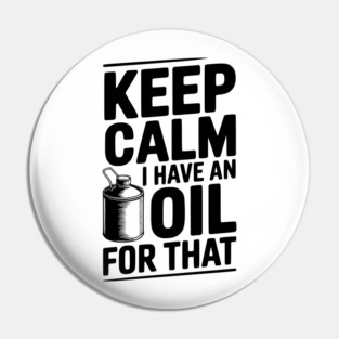 Keep Calm I Have an Oil for That Pin