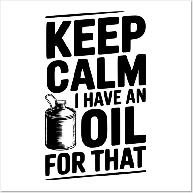 Keep Calm I Have an Oil for That Wall Art by Frank Ring